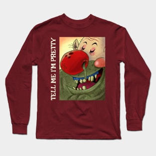 Funny Retro "Tell Me I'm Pretty" 90s Gross Out Humor Long Sleeve T-Shirt